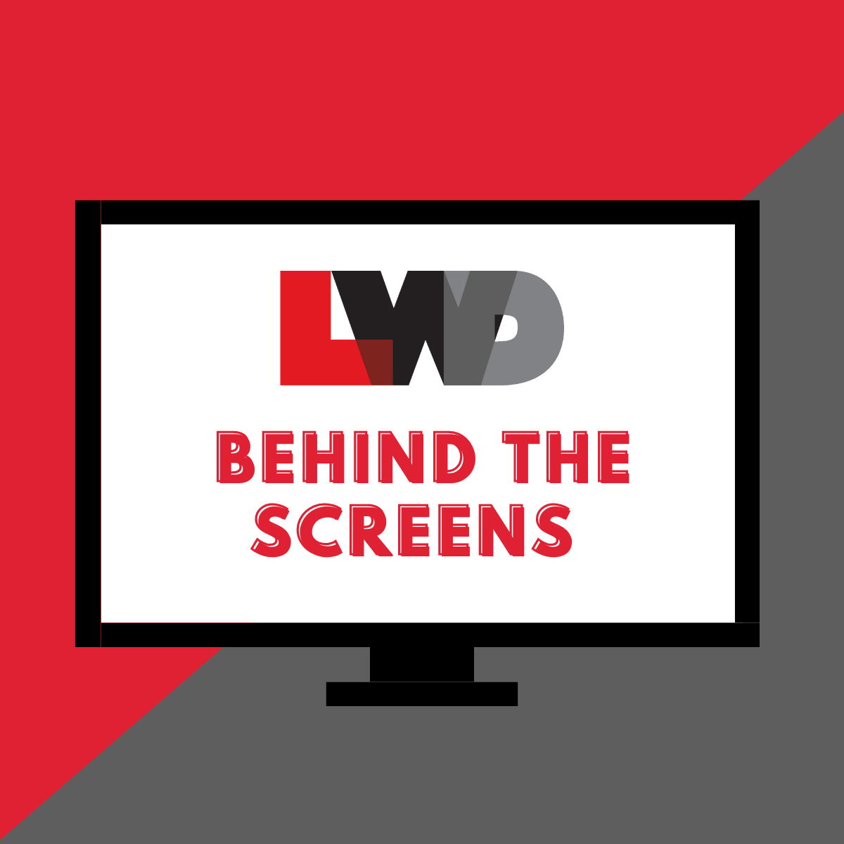 Introducing LWD’s “Behind the Screens” Newsletter!