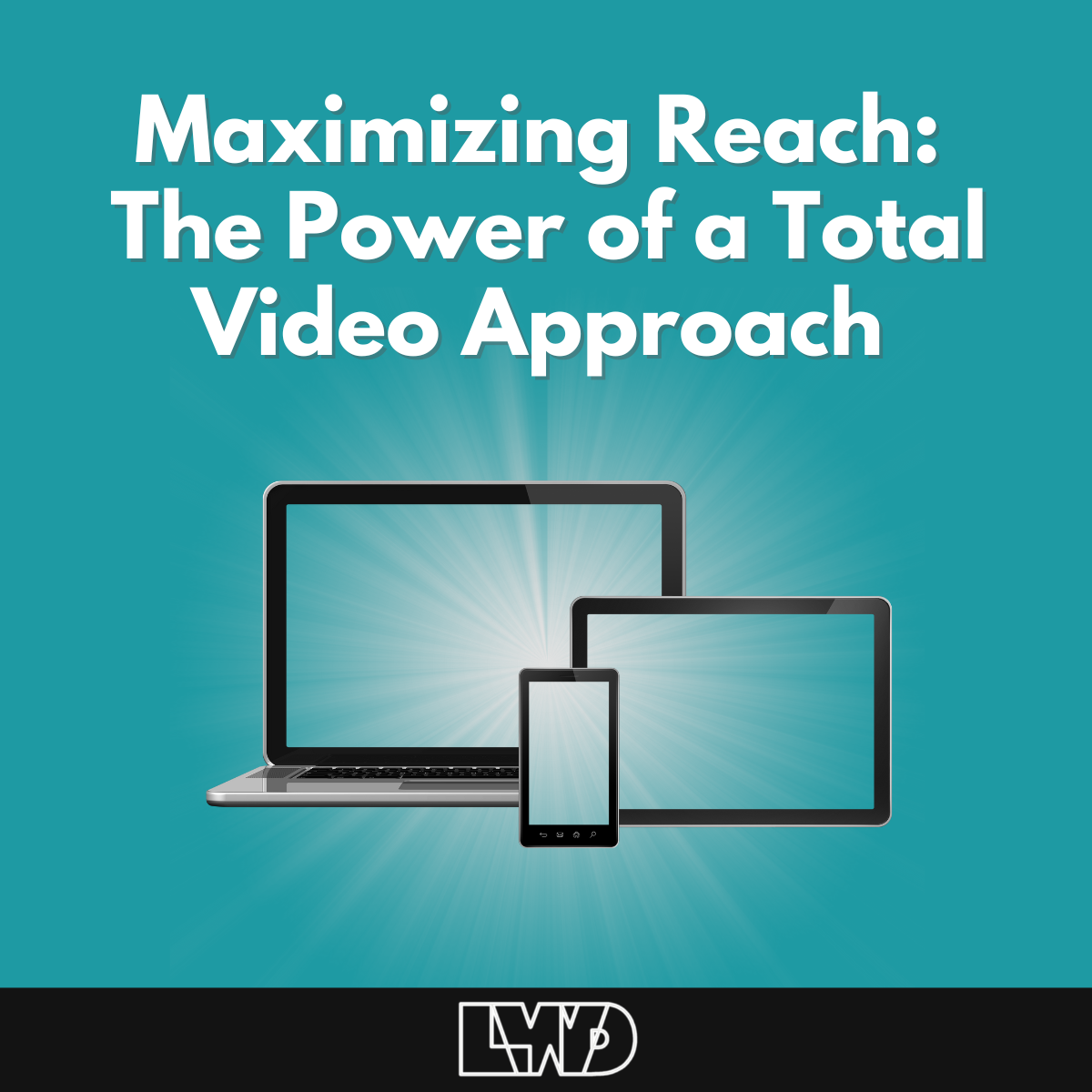 Maximizing Reach: The Power of a Total Video Approach